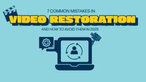 7 Common Pitfalls in Video Restoration and How to Avoid Them in 2025